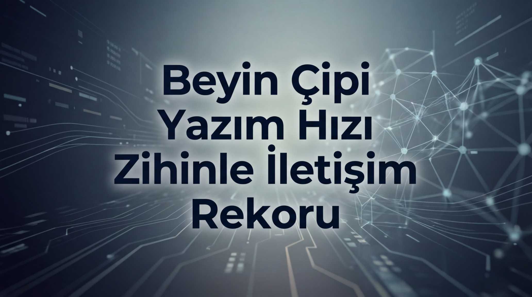 Beyin Çipi Yazım Hızı Zihinle İletişim Rekoru
