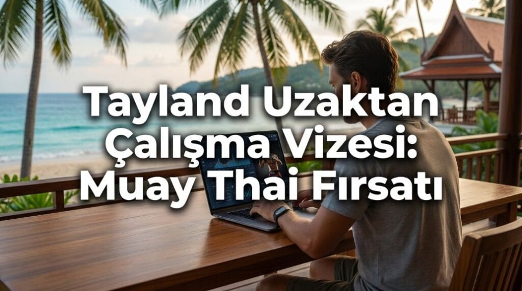 Tayland Uzaktan Çalışma Vizesi ve Muay Thai Fırsatı
