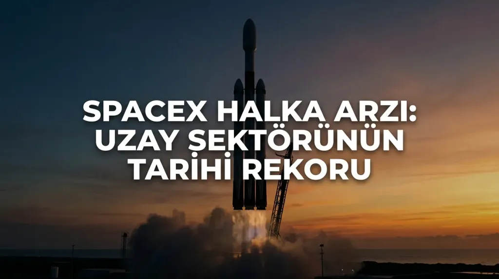 SpaceX Halka Arzı: Uzay Sektörünün Tarihi Rekoru