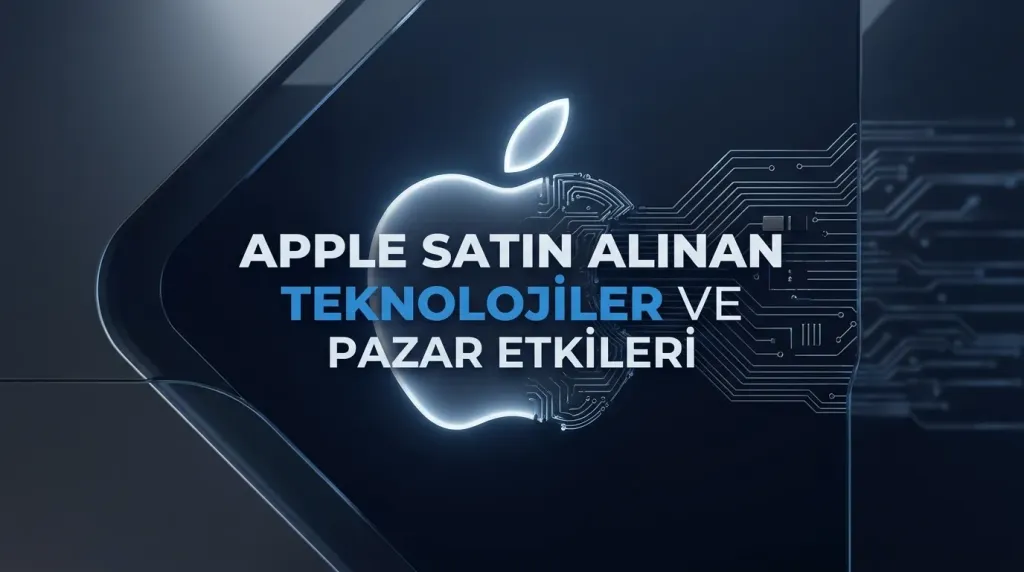 Apple Tarafından Satın Alınan Teknolojiler ve Pazar Etkileri